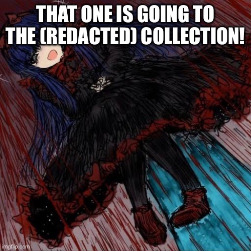 Mabel | THAT ONE IS GOING TO THE (REDACTED) COLLECTION! | image tagged in mabel | made w/ Imgflip meme maker
