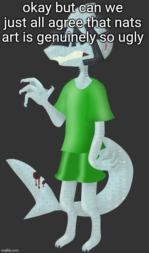 like what is that thing cuh what is that "shading" | okay but can we just all agree that nats art is genuinely so ugly | made w/ Imgflip meme maker