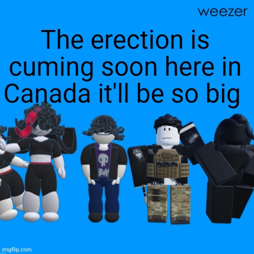 Autocorrect that was personal | The erection is cuming soon here in Canada it'll be so big | image tagged in chrono and celsius announcement template temp tm template temp | made w/ Imgflip meme maker