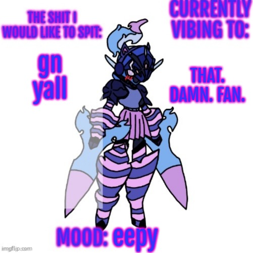 if ykyk | THAT. DAMN. FAN. gn yall; eepy | image tagged in changewing gayshit announcement template | made w/ Imgflip meme maker