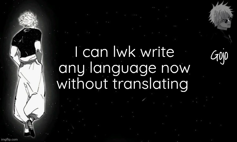 Gojo announcement template V9 | I can lwk write any language now without translating | image tagged in gojo announcement template v9 | made w/ Imgflip meme maker