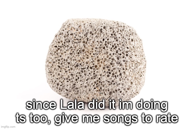 extremely lazy announcement temp | since Lala did it im doing ts too, give me songs to rate | image tagged in extremely lazy announcement temp | made w/ Imgflip meme maker