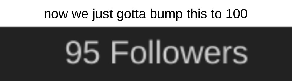 now we just gotta bump this to 100 | made w/ Imgflip meme maker