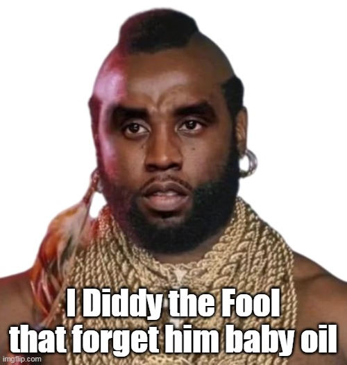 I Diddy the Fool that forget him baby oil | made w/ Imgflip meme maker