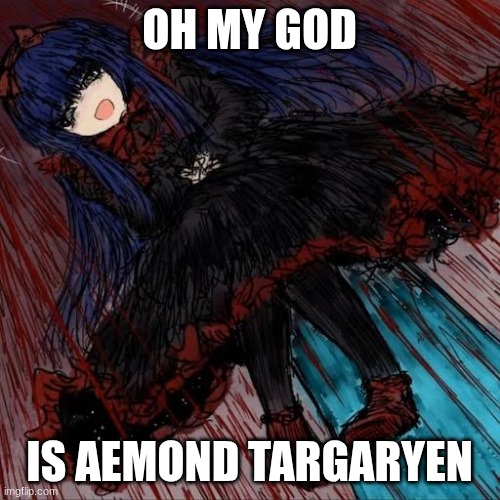 Mabel | OH MY GOD IS AEMOND TARGARYEN | image tagged in mabel | made w/ Imgflip meme maker