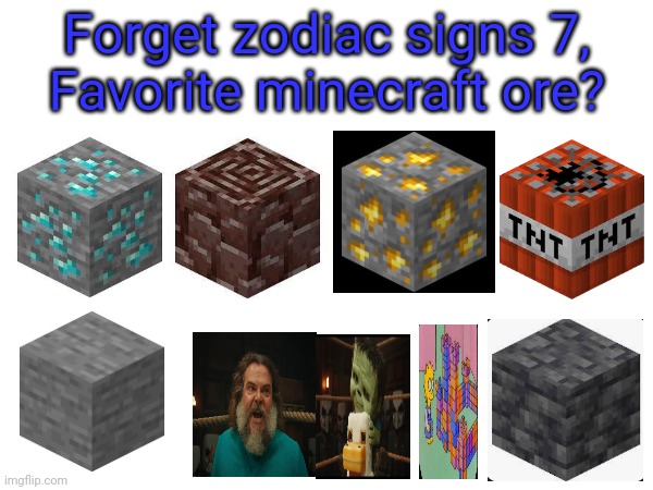 Forget zodiac signs 7.0, | Forget zodiac signs 7,
Favorite minecraft ore? | image tagged in zodiac signs | made w/ Imgflip meme maker