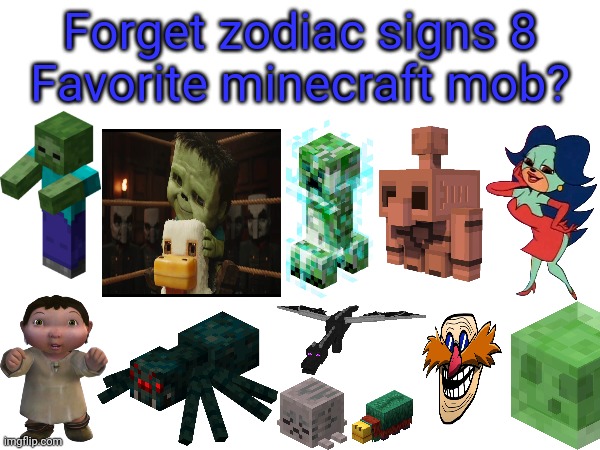 Forget zodiac signs 8.0, | Forget zodiac signs 8
Favorite minecraft mob? | image tagged in zodiac signs | made w/ Imgflip meme maker