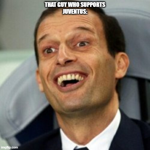 Allegri | THAT GUY WHO SUPPORTS
JUVENTUS: | image tagged in football meme | made w/ Imgflip meme maker