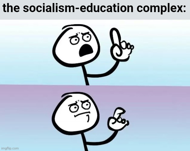 Speechless Stickman | the socialism-education complex: | image tagged in speechless stickman | made w/ Imgflip meme maker
