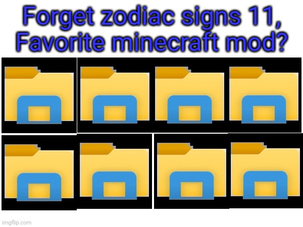 Forget zodiac signs 11, | Forget zodiac signs 11,
Favorite minecraft mod? | image tagged in zodiac signs | made w/ Imgflip meme maker