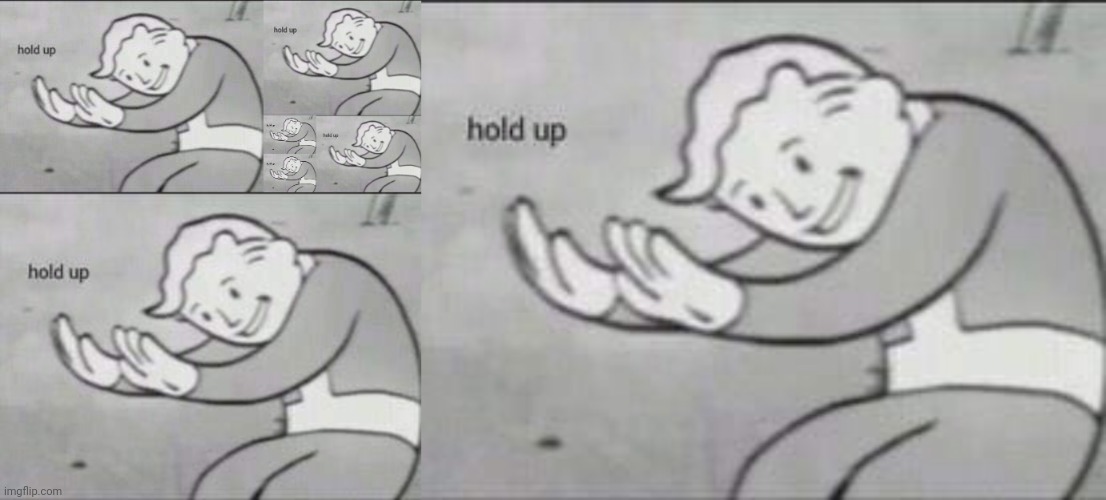 image tagged in fallout hold up | made w/ Imgflip meme maker