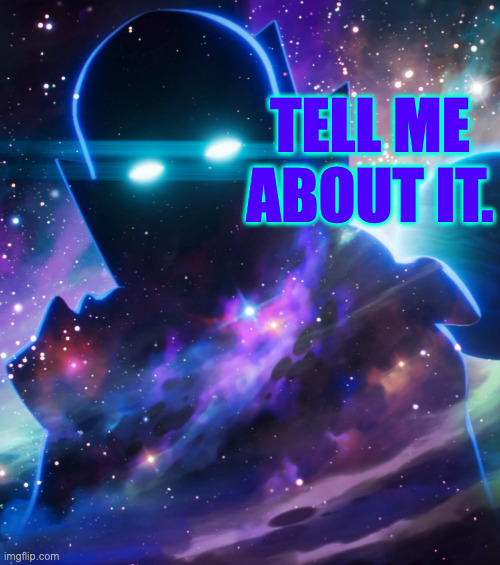 The watcher | TELL ME ABOUT IT. | image tagged in the watcher | made w/ Imgflip meme maker