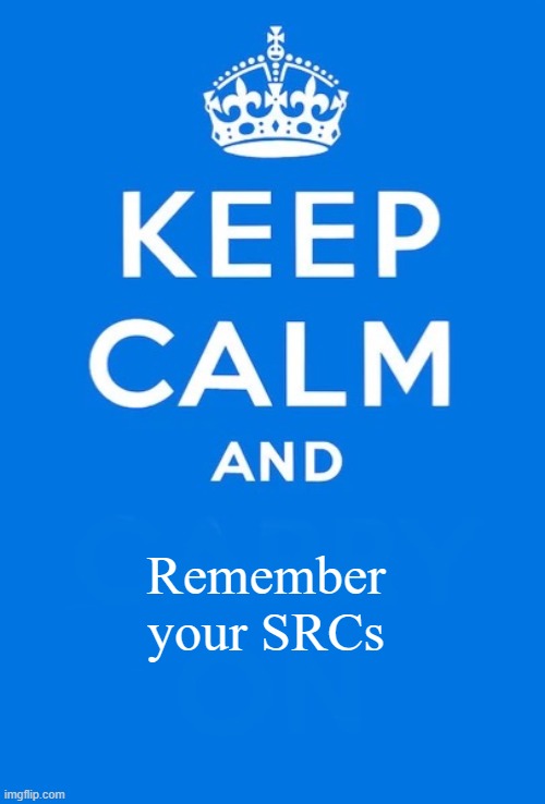 Yes. | Remember your SRCs | image tagged in keep calm and | made w/ Imgflip meme maker