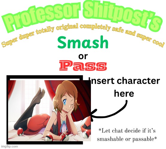 Professor Shitpost's smash or pass | image tagged in professor shitpost's smash or pass | made w/ Imgflip meme maker