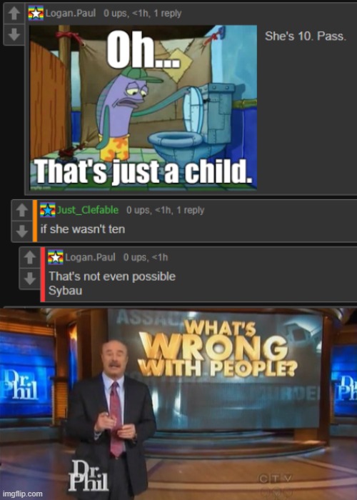 image tagged in dr phil what's wrong with people | made w/ Imgflip meme maker