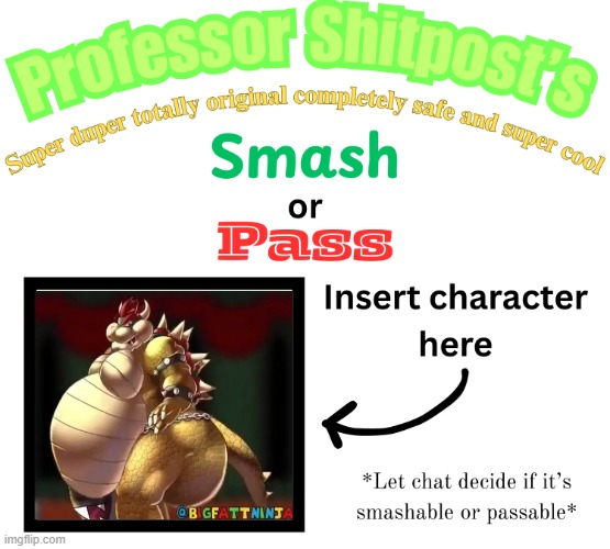 Professor Shitpost's smash or pass | image tagged in professor shitpost's smash or pass | made w/ Imgflip meme maker