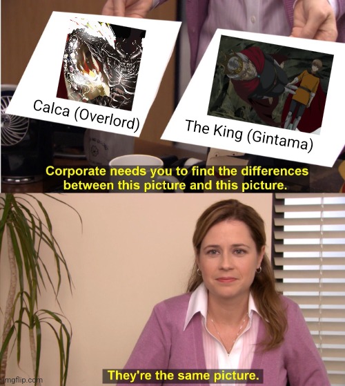 They're The Same Picture Meme | Calca (Overlord); The King (Gintama) | image tagged in memes,holy,weapons | made w/ Imgflip meme maker