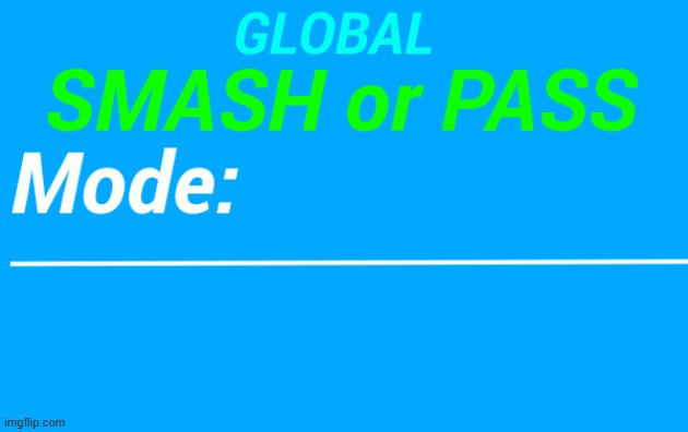 Global Smash or Pass Temp | image tagged in global smash or pass temp | made w/ Imgflip meme maker