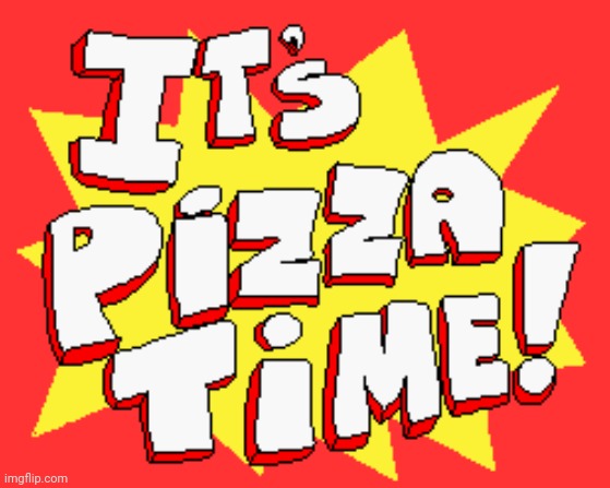 It's Pizza Time! | image tagged in it's pizza time | made w/ Imgflip meme maker