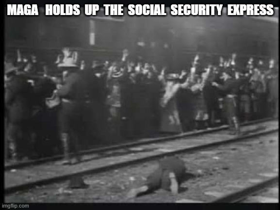 The DOGE Gang Rides Again | MAGA   HOLDS  UP  THE  SOCIAL  SECURITY  EXPRESS | image tagged in armed robbery | made w/ Imgflip meme maker