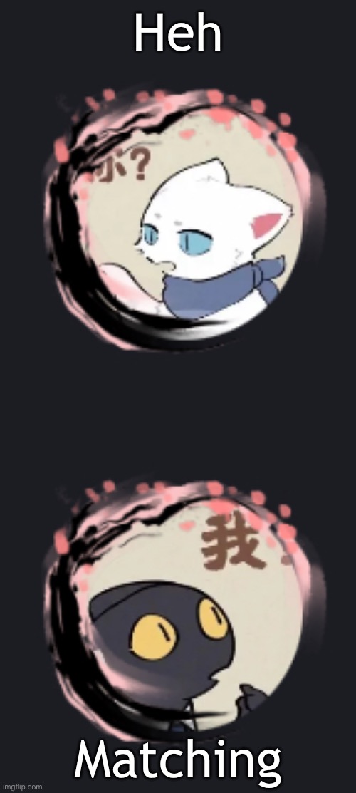 Heh; Matching | made w/ Imgflip meme maker