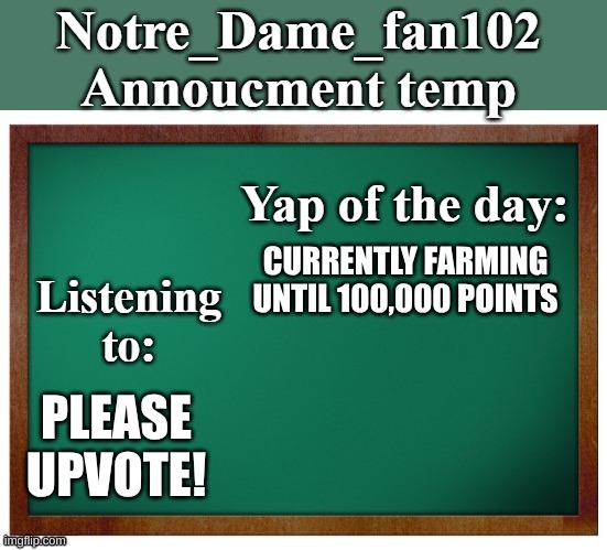 Thanks! | CURRENTLY FARMING UNTIL 100,000 POINTS; PLEASE UPVOTE! | image tagged in notre_dame_fan102's announcement temp | made w/ Imgflip meme maker