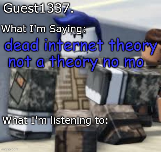 Guest 1337. Announcement Temp | dead internet theory not a theory no mo | image tagged in guest 1337 announcement temp | made w/ Imgflip meme maker