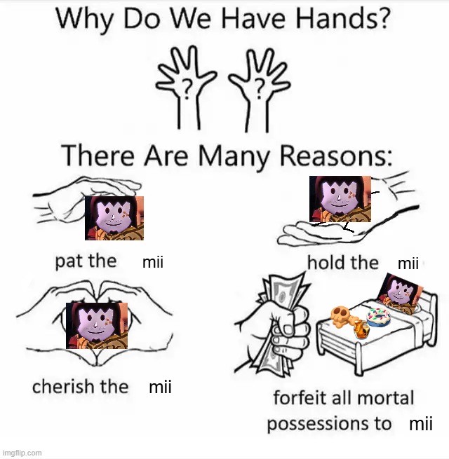 Why do we have hands? (all blank) | mii; mii; mii; mii | image tagged in why do we have hands all blank | made w/ Imgflip meme maker