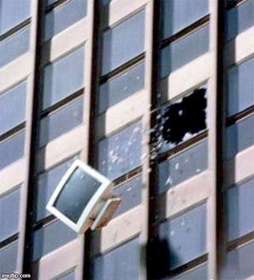 Computer out window | image tagged in computer out window | made w/ Imgflip meme maker