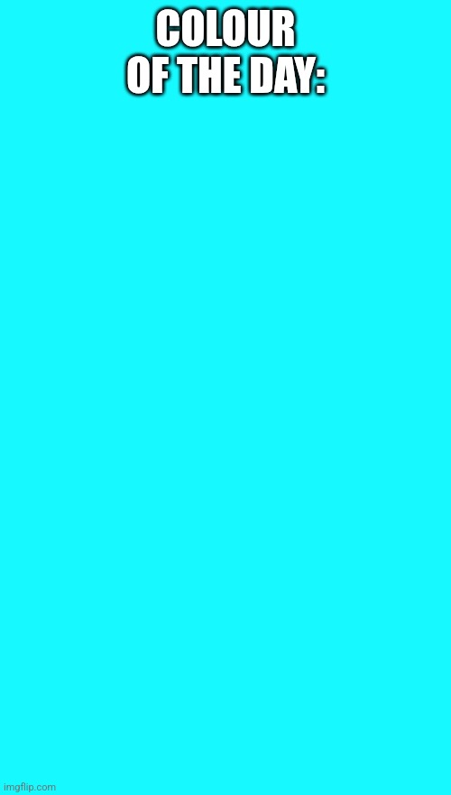 COLOUR OF THE DAY: | made w/ Imgflip meme maker