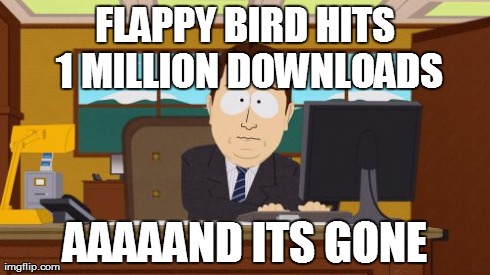 Aaaaand Its Gone | FLAPPY BIRD HITS 1 MILLION DOWNLOADS AAAAAND ITS GONE | image tagged in memes,aaaaand its gone | made w/ Imgflip meme maker