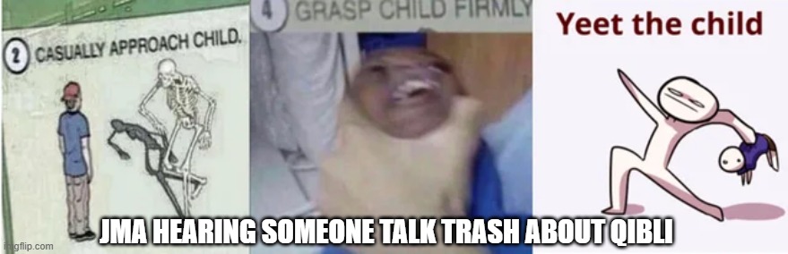 Casually Approach Child, Grasp Child Firmly, Yeet the Child | JMA HEARING SOMEONE TALK TRASH ABOUT QIBLI | image tagged in casually approach child grasp child firmly yeet the child,wof,wings of fire | made w/ Imgflip meme maker