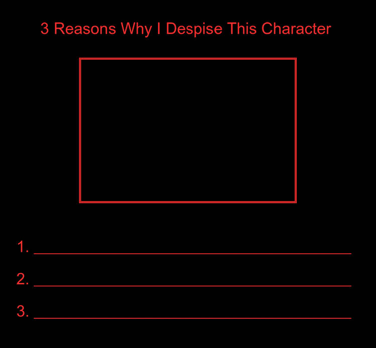 3 reasons why i despise this character Blank Meme Template