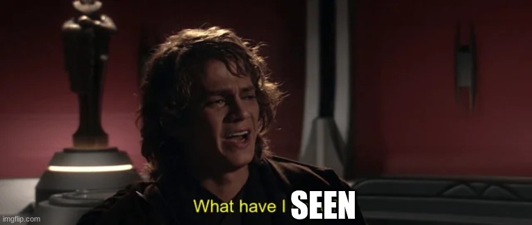 anakin skywalker | SEEN | image tagged in anakin skywalker | made w/ Imgflip meme maker