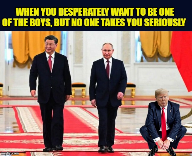 Sorry Donald, Three's a crowd.... | WHEN YOU DESPERATELY WANT TO BE ONE OF THE BOYS, BUT NO ONE TAKES YOU SERIOUSLY | image tagged in impeach trump,donald trump memes,trump is a moron,donald trump is an idiot,government corruption | made w/ Imgflip meme maker