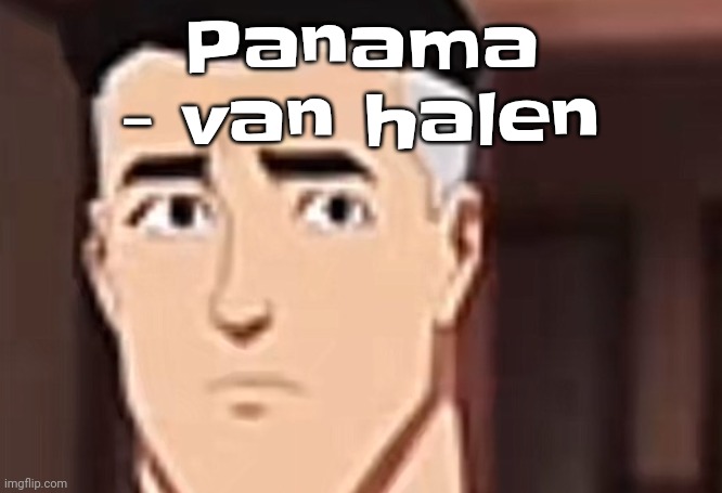 are you day | Panama - van halen | image tagged in are you interesting day | made w/ Imgflip meme maker