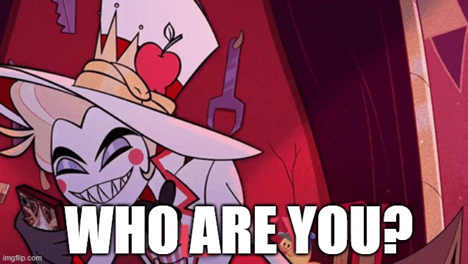 WHO ARE YOU? | made w/ Imgflip meme maker