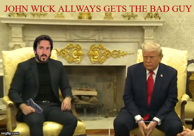 Trump hired John Wick to be in the FBI and it worked out fine | image tagged in trump hired john wick to be in the fbi and it worked out fine,trump in cuffs,john wick allways gets his bad guy,american justice | made w/ Imgflip meme maker