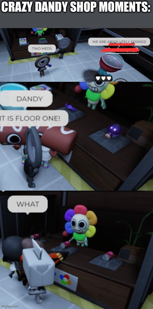 I am Rodger in all of these images (I’m offscreen in image 3) | CRAZY DANDY SHOP MOMENTS: | made w/ Imgflip meme maker