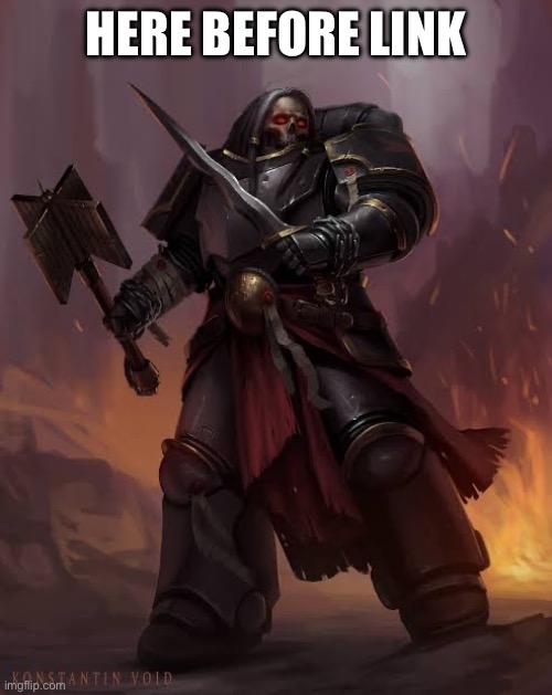 Black templar | HERE BEFORE LINK | image tagged in black templar | made w/ Imgflip meme maker