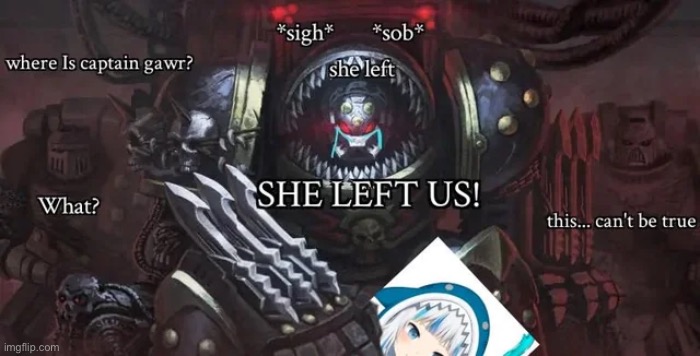 The sharkies has lost a real one ✊ | image tagged in sharks,warhammer40k,vtuber | made w/ Imgflip meme maker