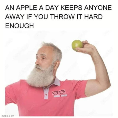An apple a day... | image tagged in eyeroll,an apple a day | made w/ Imgflip meme maker