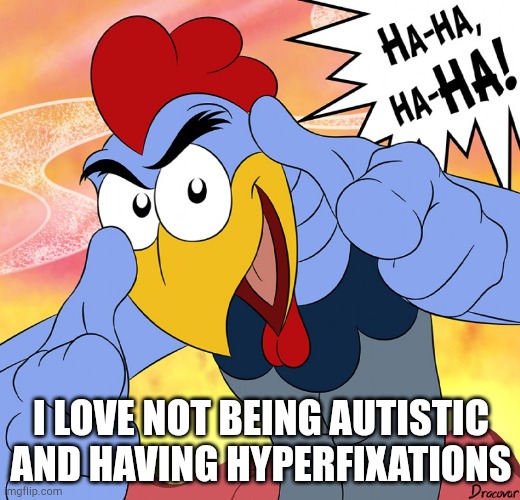 You've been Scratch'd | I LOVE NOT BEING AUTISTIC AND HAVING HYPERFIXATIONS | image tagged in you've been scratch'd | made w/ Imgflip meme maker