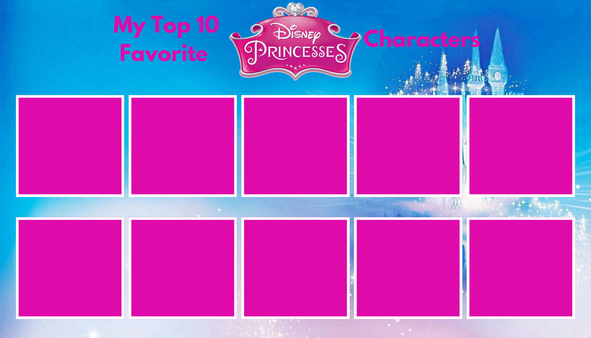 top 10 favorite disney princess characters Blank Meme Template