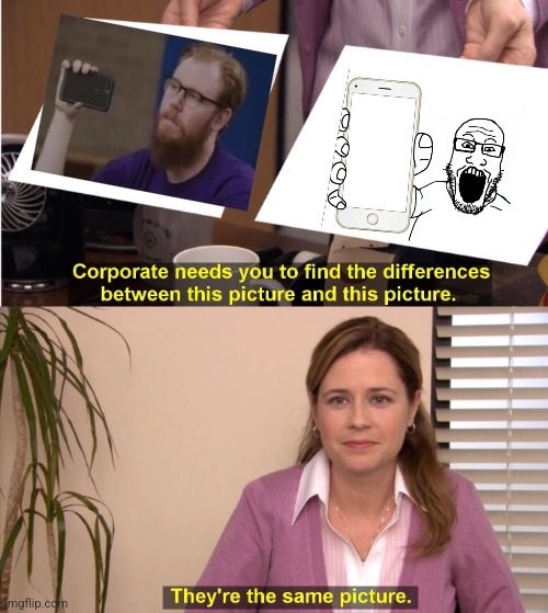 They're The Same Picture Meme | image tagged in memes,they're the same picture | made w/ Imgflip meme maker