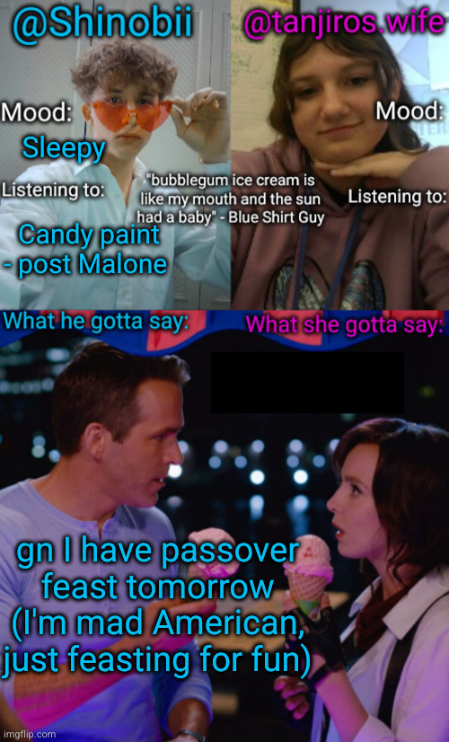 night kids | Sleepy; Candy paint - post Malone; gn I have passover feast tomorrow (I'm mad American, just feasting for fun) | image tagged in shinobii and tanjiros wife announcement temp | made w/ Imgflip meme maker