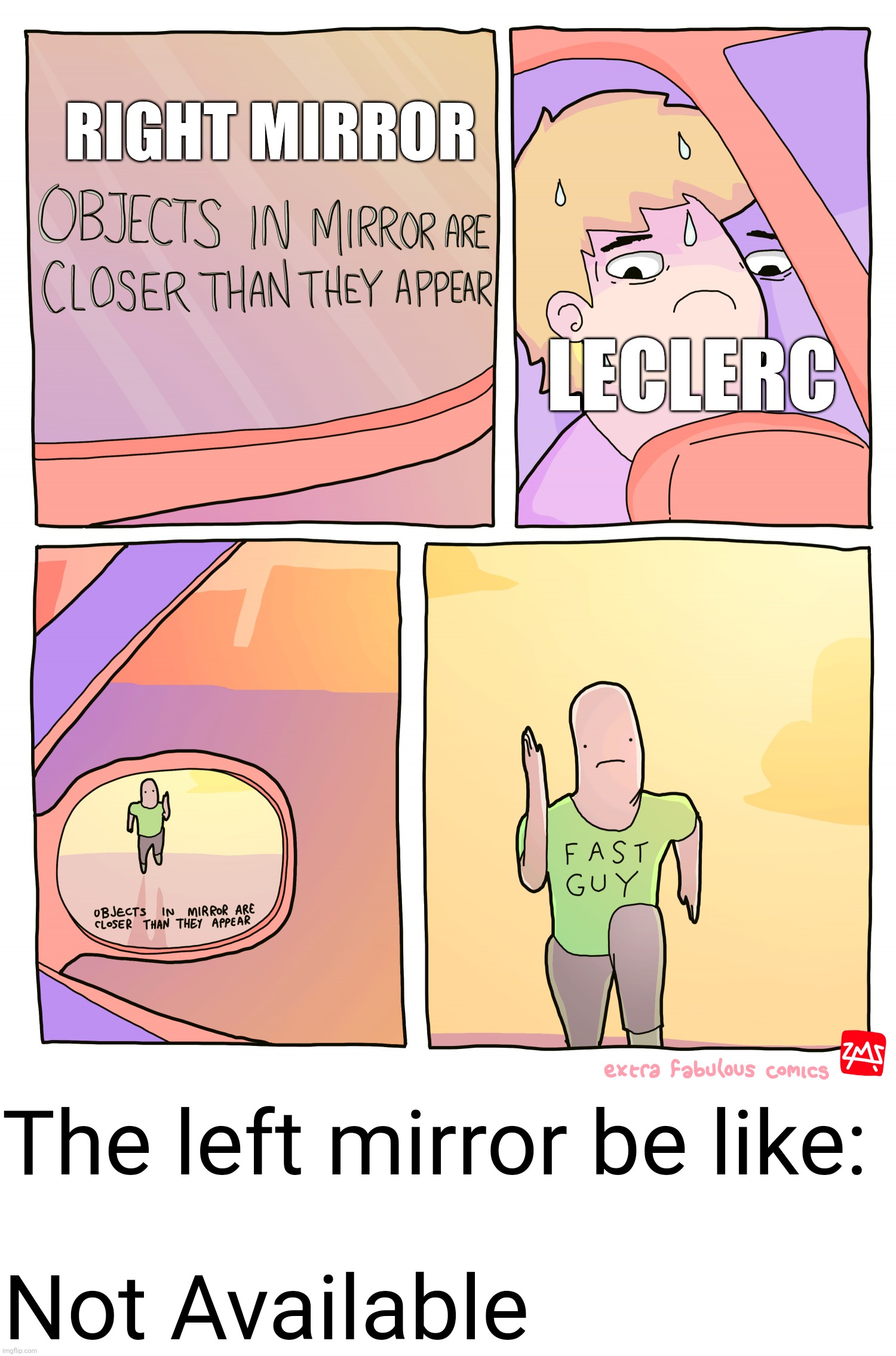 Old meme | RIGHT MIRROR; LECLERC; The left mirror be like:; Not Available | image tagged in objects in mirror are closer than they appear,formula 1 | made w/ Imgflip meme maker