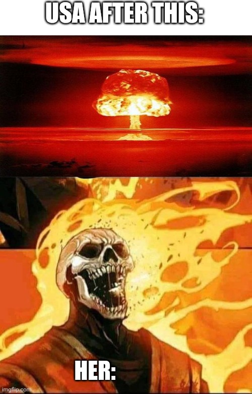 USA AFTER THIS: HER: | image tagged in atomic bomb,on fire | made w/ Imgflip meme maker