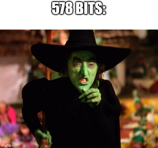 wicked witch  | 578 BITS: | image tagged in wicked witch | made w/ Imgflip meme maker