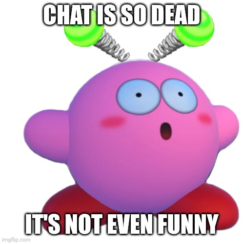 CHAT IS SO DEAD; IT'S NOT EVEN FUNNY | image tagged in vroby with that face | made w/ Imgflip meme maker